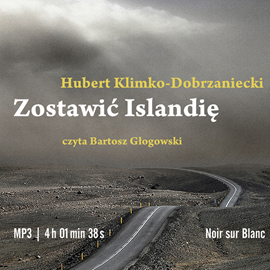 Audiobook Zostawić Islandię  - autor Hubert Klimko-Dobrzaniecki   - czyta Bartosz Głogowski