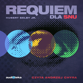 Audiobook Requiem dla snu  - autor Hubert Selby Jr.   - czyta Andrzej Chyra