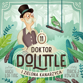 Audiobook Doktor Dolittle i Zielona Kanarzyca  - autor Hugh Lofting   - czyta Maciej Kowalik