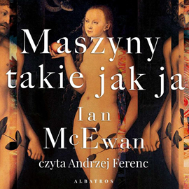 Audiobook Maszyny takie jak ja  - autor Ian McEwan   - czyta Andrzej Ferenc