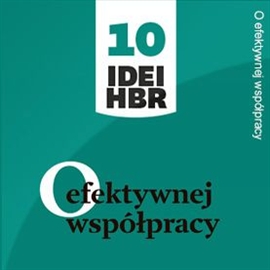 Audiobook O efektywnej współpracy  - autor Harvard Business Review Polska   - czyta Leszek Filipowicz