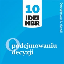 Audiobook O podejmowaniu decyzji  - autor Harvard Business Review Polska   - czyta Leszek Filipowicz