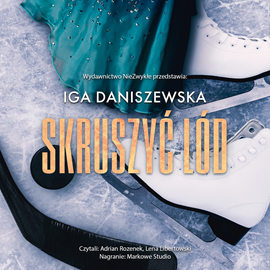 Audiobook Skruszyć lód  - autor Iga Daniszewska   - czyta zespół aktorów
