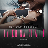 Audiobook Tylko na chwilę  - autor Iga Daniszewska   - czyta Daria Brudnias