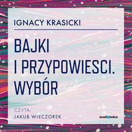 Audiobook Bajki i przypowiesci. Wybór  - autor Ignacy Krasicki   - czyta Jakub Wieczorek