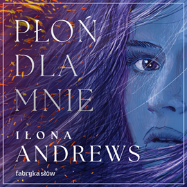Audiobook Płoń dla mnie  - autor Ilona Andrews   - czyta Aneta Todorczuk