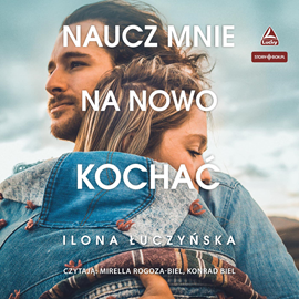 Audiobook Naucz mnie na nowo kochać  - autor Ilona Łuczyńska   - czyta zespół aktorów