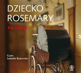 Audiobook Dziecko Rosemary  - autor Ira Levin   - czyta Izabella Bukowska
