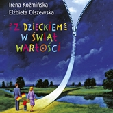 Audiobook Z dzieckiem w świat wartości  - autor Irena Koźmińska;Elżbieta Olszewska   - czyta Anna Wodzyńska