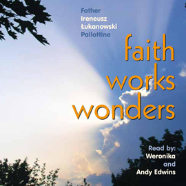 Audiobook Faith Works Wonders part 1  - autor Ireneusz Łukanowski   - czyta zespół aktorów
