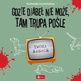 Audiobook Gdzie diabeł nie może, tam trupa pośle  - autor Iwona Banach   - czyta Magdalena Szybińska