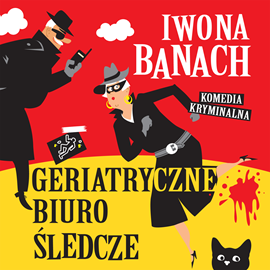 Audiobook Geriatryczne Biuro Śledcze  - autor Iwona Banach   - czyta Katarzyna Hołyńska