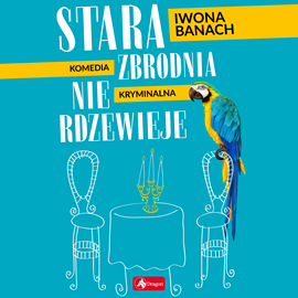 Audiobook Stara zbrodnia nie rdzewieje  - autor Iwona Banach   - czyta Magdalena Szybińska
