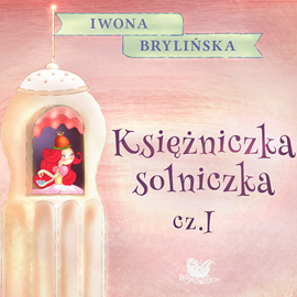 Audiobook Księżniczka Solniczka cz.1  - autor Iwona Brylińska   - czyta Kasia Łaska