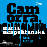 Audiobook Camorra, mafia neapolitańska  - autor Iwona Kienzler   - czyta Michał Zarzycki