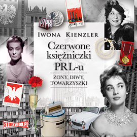 Audiobook Czerwone księżniczki PRL-u  - autor Iwona Kienzler   - czyta Elżbieta Kijowska
