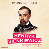 Audiobook Henryk Sienkiewicz dandys i celebryta  - autor Iwona Kienzler   - czyta Katarzyna Tatarak
