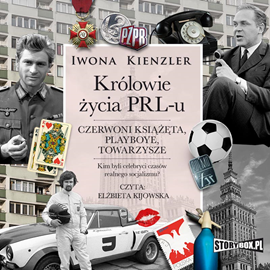Audiobook Królowie życia PRL-u. Czerwoni książęta, playboye, towarzysze  - autor Iwona Kienzler   - czyta Elżbieta Kijowska