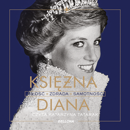 Audiobook Księżna Diana. Miłość, zdrada, samotność  - autor Iwona Kienzler   - czyta Katarzyna Tatarak
