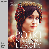 Audiobook Polki – władczynie Europy  - autor Iwona Kienzler   - czyta Izabela Perez