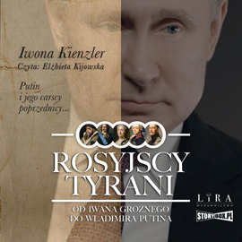Audiobook Rosyjscy tyrani. Od Iwana Groźnego do Władimira Putina  - autor Iwona Kienzler   - czyta Elżbieta Kijowska