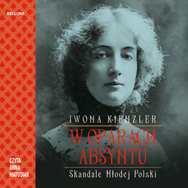 Audiobook W oparach absyntu. Skandale Młodej Polski  - autor Iwona Kienzler   - czyta Anna Matusiak
