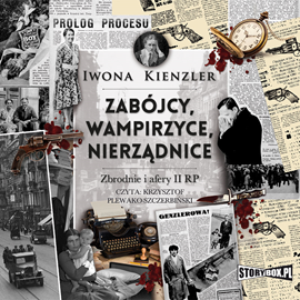 Audiobook Zabójcy, wampirzyce, nierządnice. Zbrodnie i afery II RP  - autor Iwona Kienzler   - czyta Krzysztof Plewako-Szczerbiński
