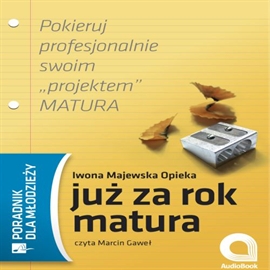 Audiobook Juz za rok matura  - autor Iwona Majewska-Opiełka   - czyta Marcin Gaweł