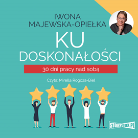 Audiobook Ku doskonałości. 30 dni pracy nad sobą  - autor Iwona Majewska-Opiełka   - czyta Mirella Rogoza-Biel