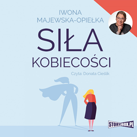 Audiobook Siła kobiecości  - autor Iwona Majewska-Opiełka   - czyta Donata Cieślik