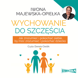 Audiobook Wychowanie do szczęścia  - autor Iwona Majewska-Opiełka   - czyta Donata Cieślik