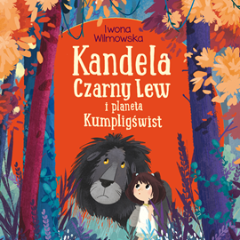 Audiobook Kandela, Czarny Lew i planeta Kumpligświst  - autor Iwona Wilmowska   - czyta Julia Łukowiak