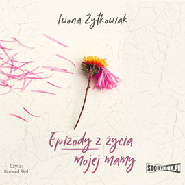 Audiobook Epizody z życia mojej mamy  - autor Iwona Żytkowiak   - czyta Konrad Biel