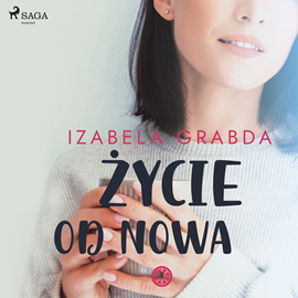 Audiobook Życie od nowa  - autor Izabela Grabda   - czyta Mirella Biel
