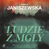 Audiobook Ludzie z mgły  - autor Izabela Janiszewska   - czyta Filip Kosior