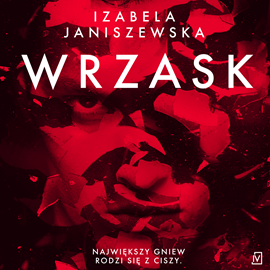 Audiobook Wrzask  - autor Izabela Janiszewska   - czyta Filip Kosior