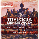 Audiobook Trylogia Sienkiewicza. Historia prawdziwa  - autor Izabela Śliwińska-Słomska   - czyta Maciej Uba