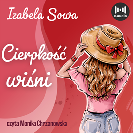 Audiobook Cierpkość wiśni  - autor Izabela Sowa   - czyta Monika Chrzanowska