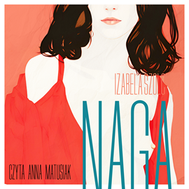 Audiobook Naga  - autor Izabela Szolc   - czyta Anna Matusiak