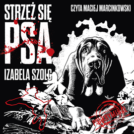 Audiobook Strzeż się psa  - autor Izabela Szolc   - czyta Maciej Marcinkowski