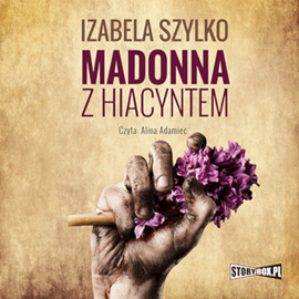 Audiobook Madonna z hiacyntem  - autor Izabela Szylko   - czyta Alina Adamiec