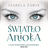 Audiobook Światło anioła  - autor Izabela Zawis   - czyta Weronika Łukaszewska