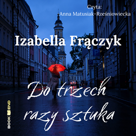 Audiobook Do trzech razy sztuka  - autor Izabella Frączyk   - czyta Anna Matusiak-Rześniowiecka