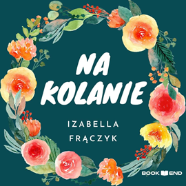Audiobook Na Kolanie  - autor Izabella Frączyk   - czyta zespół aktorów