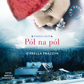 Audiobook Śnieżna Grań. Tom 2. Pół na pół  - autor Izabella Frączyk   - czyta Mirella Rogoza-Biel