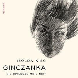 Audiobook Ginczanka. Nie upilnuje mnie nikt  - autor Izolda Kiec   - czyta Katarzyna Traczyńska