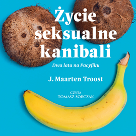 Audiobook Życie seksualne kanibali. Dwa lata na Pacyfiku  - autor J. Maarten Troost   - czyta Tomasz Sobczak