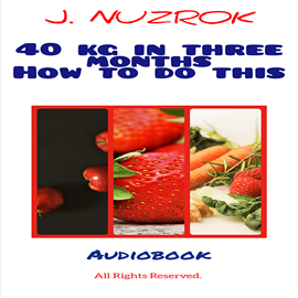 Audiobook 40 kg in three months how to do this  - autor J. Nuzrok   - czyta J. Nuzrok
