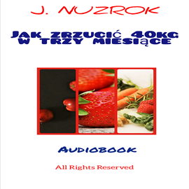 Audiobook Jak zrzucić 40 kg w trzy miesiące  - autor J. Nuzrok   - czyta J. Nuzrok