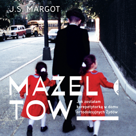 Audiobook Mazel tow. Jak zostałam korepetytorką w domu ortodoksyjnych Żydów  - autor J. S. Margot   - czyta Agnieszka Czekańska
